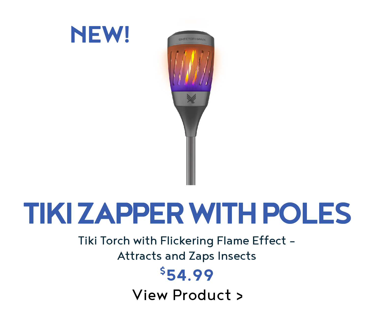 NEW Skeeter Hawk Tiki Torch Zapper with Poles. Flickering Flame Effect Attracts and Zaps Insects. $54.99. Rechargeable Bug Zapper with LED Lantern. Normally $ 29.99, now $23.98. Click to View Product.