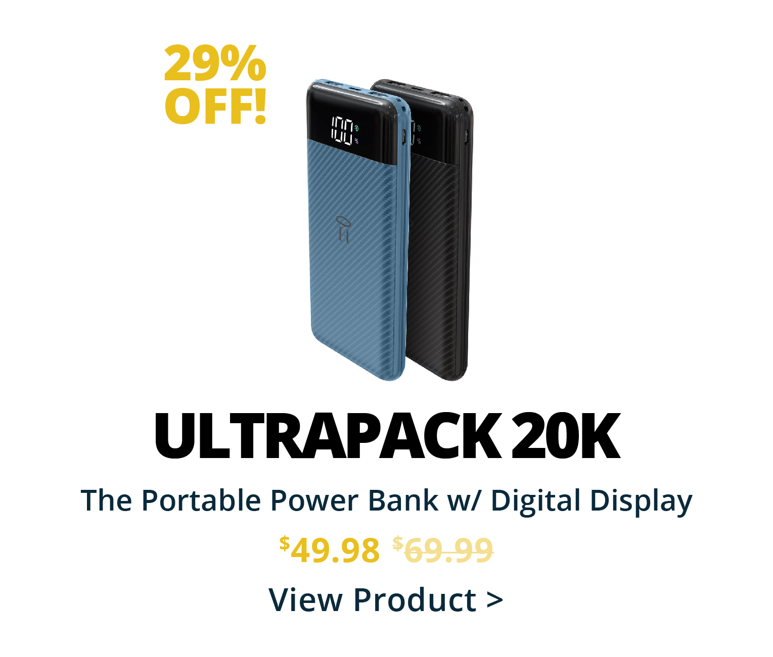 29% off the HALO Ultrapack 20K. The Portable Power Bank w/ Digital Display, Normally $69.99, now $49.98, click to view product